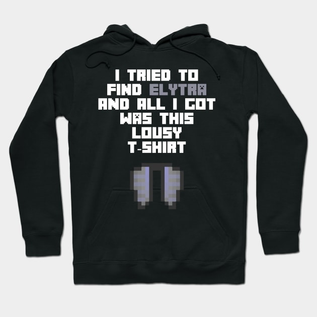 I Tried To Find Elytra And All I Got Was This Lousy T-Shirt Hoodie by cleverth